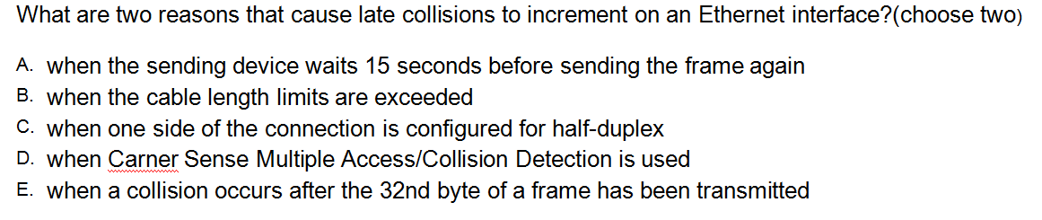 What are two reasons that cause late collisions to increment on an Ethernet interface?(choose two)