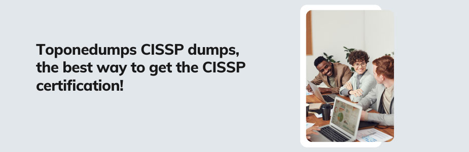 Toponedumps CISSP dumps, the best way to get the CISSP certification!