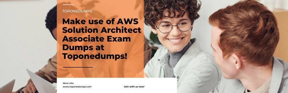 Make use of AWS Solution Architect Associate Exam dumps at Toponedumps!