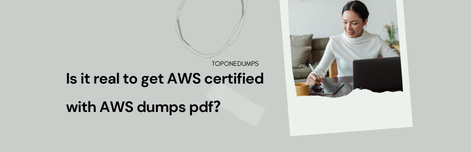 Is it real to get AWS certified with AWS dumps pdf?