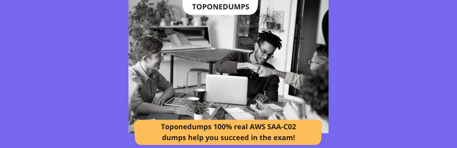 Toponedumps 100% real AWS SAA-C02 dumps help you succeed in the exam!