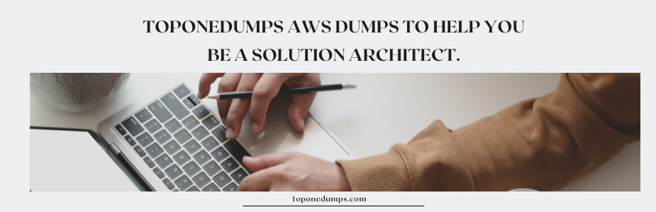Toponedumps AWS dumps to help you be a solution architect