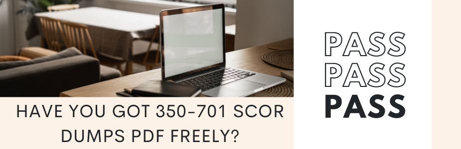 Have you got 350-701 SCOR dumps pdf freely?