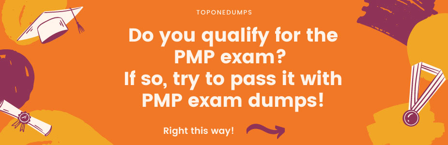 Do you qualify for the PMP exam? If so, try to pass it with PMP exam dumps!