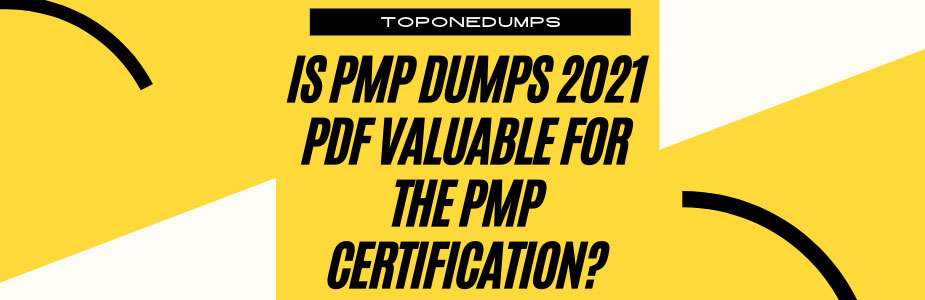 Is PMP dumps 2021 pdf valuable for the PMP certification?
