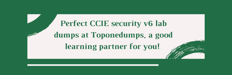 Perfect CCIE security v6 lab dumps at Toponedumps, a good learning partner for you! 