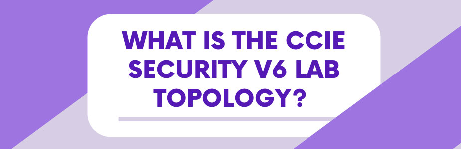 What is the CCIE security v6 lab topology? 