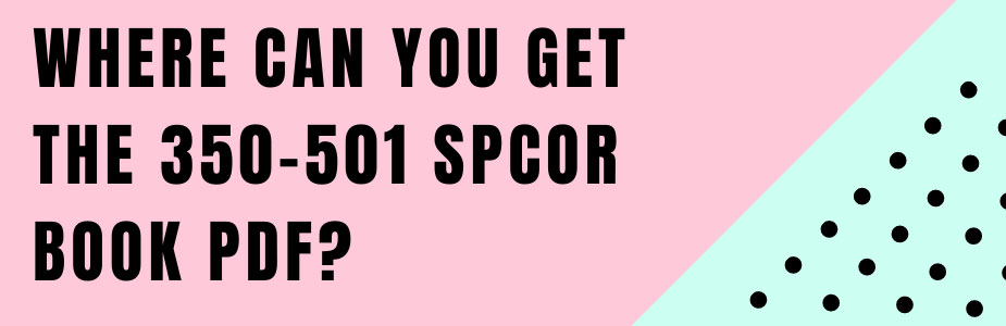 Where can you get the 350-501 SPCOR book pdf?