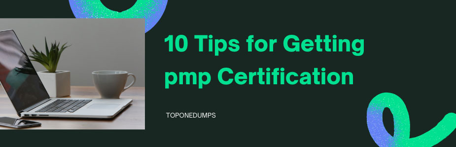 10 Tips for Getting Pmp Certification